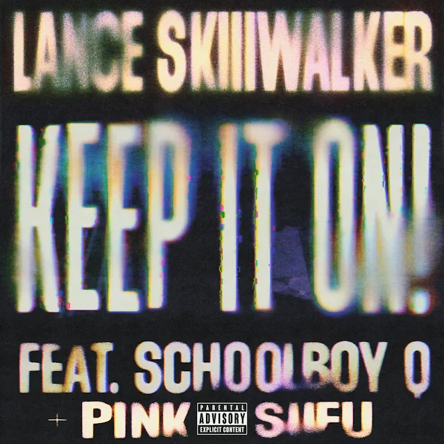 Lance Skiiiwalker - Keep It On! (feat. ScHoolboy Q & Pink Siifu) artwork