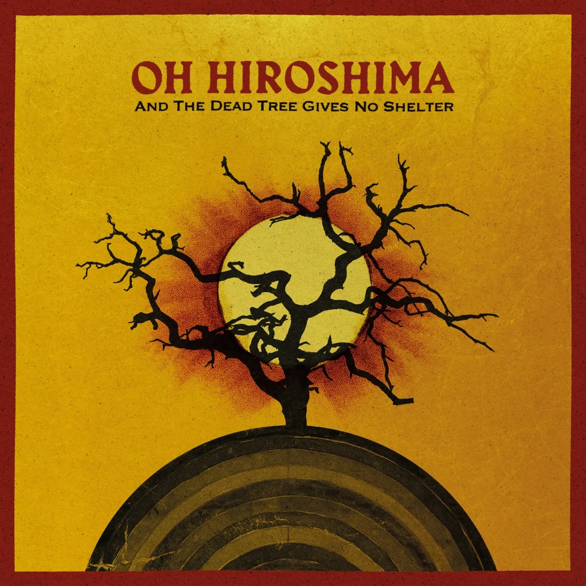 Oh Hiroshima - And The Dead Tree Gives No Shelter artwork