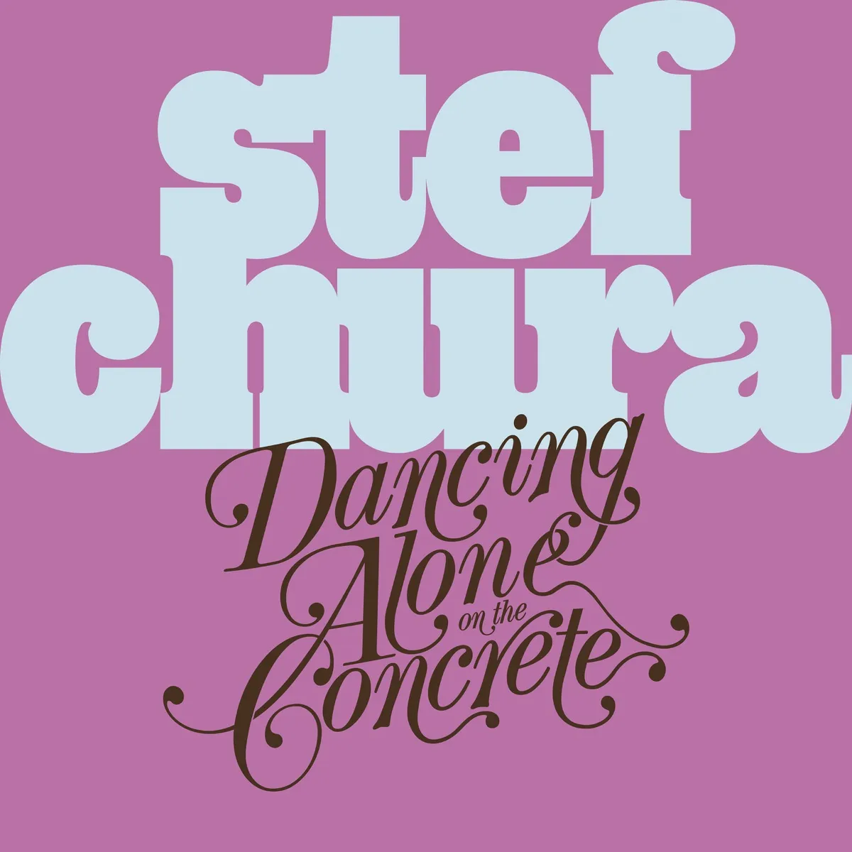 Stef Chura - Dancing Alone on the Concrete artwork